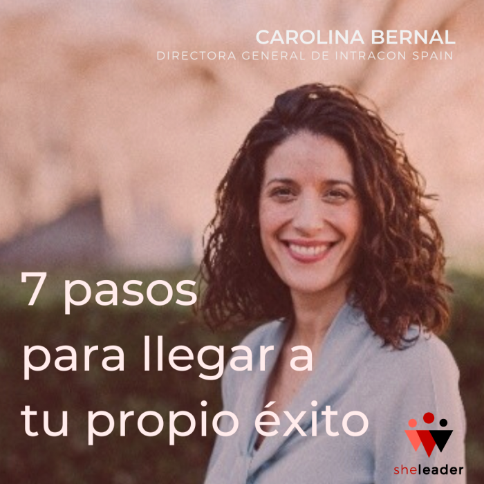 7 pasos para llegar a tu propio éxito, por Carolina Bernal | SheLeader